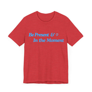 Be Present Unisex T-Shirt