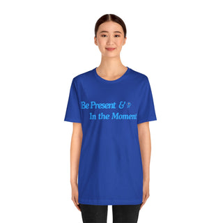 Be Present Unisex T-Shirt