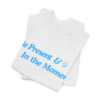 Be Present Unisex T-Shirt