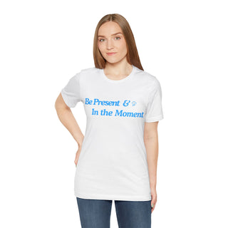 Be Present Unisex T-Shirt