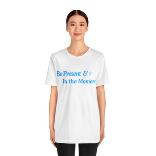 Be Present Unisex T-Shirt