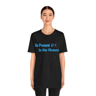 Be Present Unisex T-Shirt