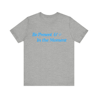 Be Present Unisex T-Shirt