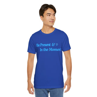 Be Present Unisex T-Shirt