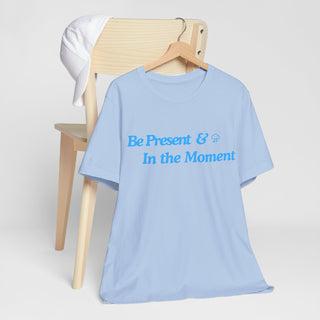 Be Present Unisex T-Shirt