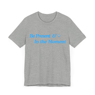 Be Present Unisex T-Shirt