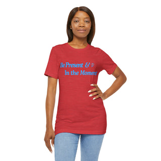 Be Present Unisex T-Shirt