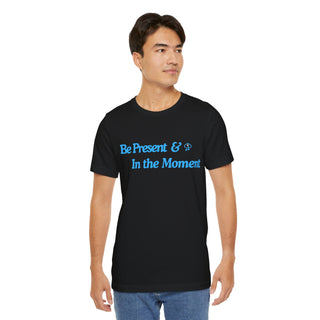 Be Present Unisex T-Shirt