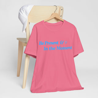 Be Present Unisex T-Shirt