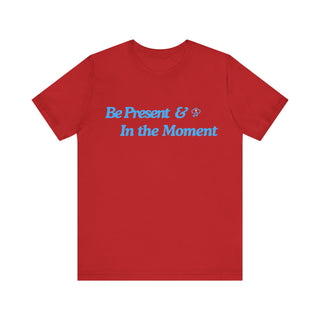 Be Present Unisex T-Shirt