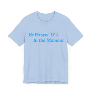 Be Present Unisex T-Shirt