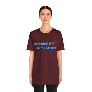 Be Present Unisex T-Shirt