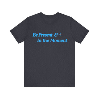 Be Present Unisex T-Shirt