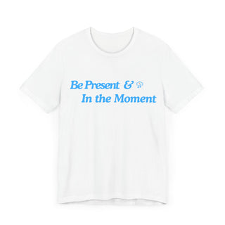 Be Present Unisex T-Shirt