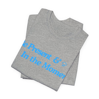 Be Present Unisex T-Shirt