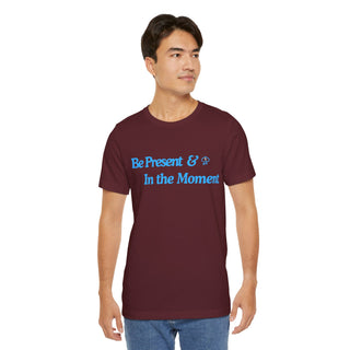 Be Present Unisex T-Shirt