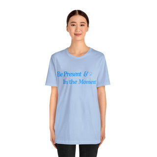 Be Present Unisex T-Shirt