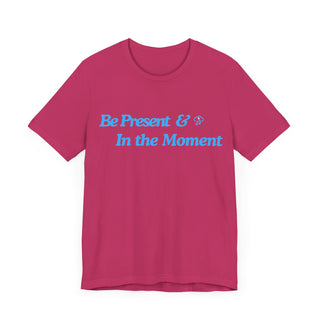 Be Present Unisex T-Shirt