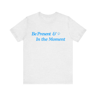 Be Present Unisex T-Shirt