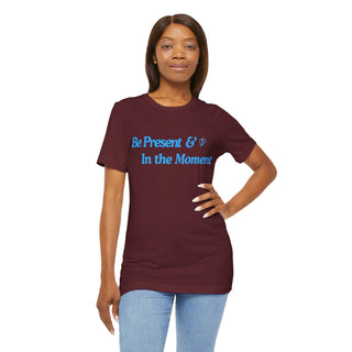 Be Present Unisex T-Shirt