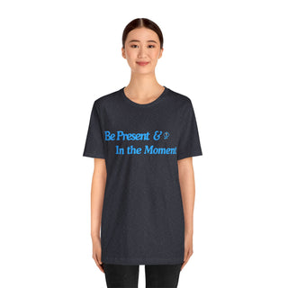 Be Present Unisex T-Shirt