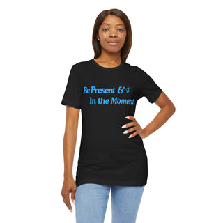 Be Present Unisex T-Shirt