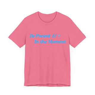 Be Present Unisex T-Shirt