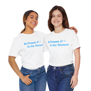 Be Present Unisex T-Shirt