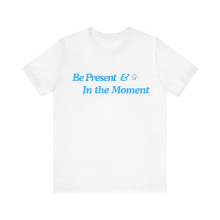 Be Present Unisex T-Shirt