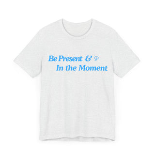 Be Present Unisex T-Shirt