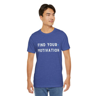 Find Your Motivation Unisex T-Shirt