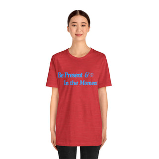 Be Present Unisex T-Shirt