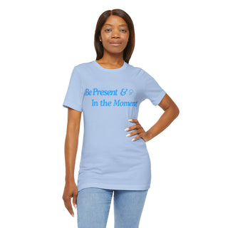 Be Present Unisex T-Shirt