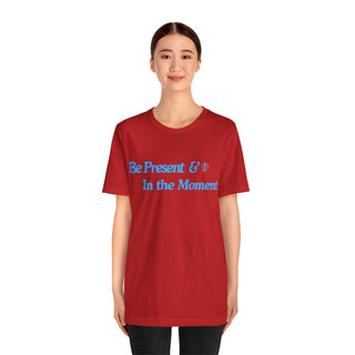 Be Present Unisex T-Shirt