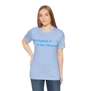 Be Present Unisex T-Shirt