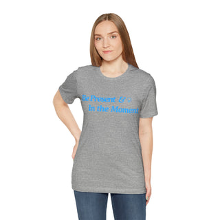 Be Present Unisex T-Shirt