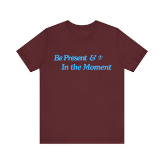 Be Present Unisex T-Shirt