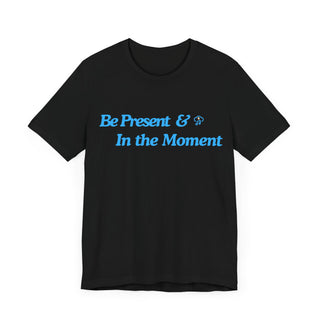 Be Present Unisex T-Shirt