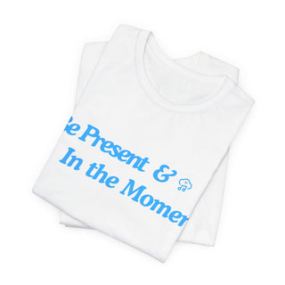 Be Present Unisex T-Shirt