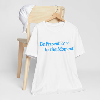 Be Present Unisex T-Shirt