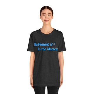 Be Present Unisex T-Shirt