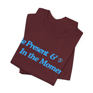 Be Present Unisex T-Shirt