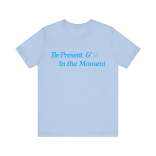 Be Present Unisex T-Shirt