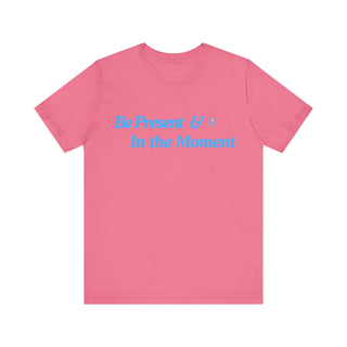 Be Present Unisex T-Shirt