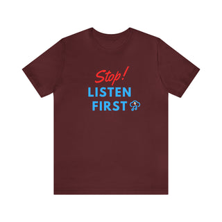 Stop Listen First Unisex T-Shirt