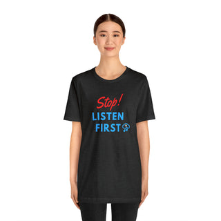 Stop Listen First Unisex T-Shirt