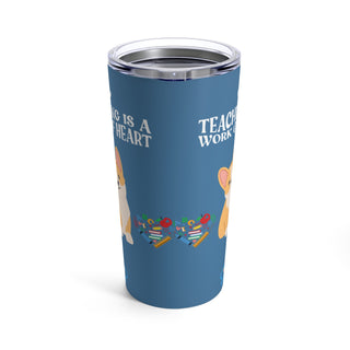 Teaching is a Work of Heart Tumbler 20oz