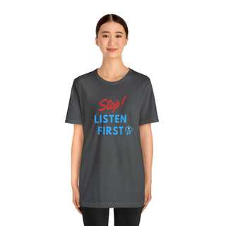 Stop Listen First Unisex T-Shirt