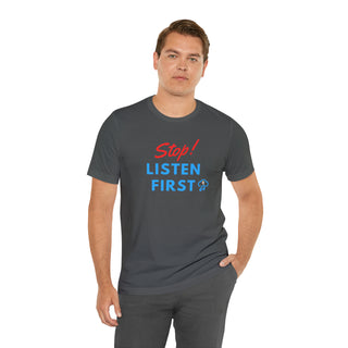 Stop Listen First Unisex T-Shirt