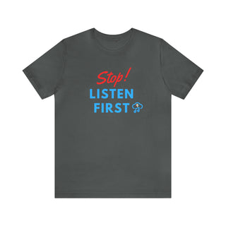 Stop Listen First Unisex T-Shirt